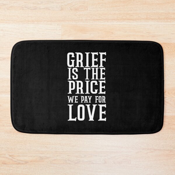 Item preview, Grief Is The Price We Pay For Love designed and sold by Cute Shark.