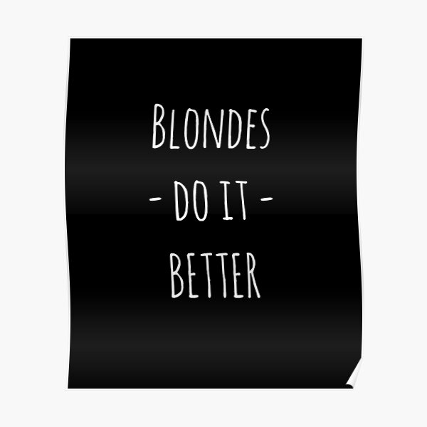 Blondes Do It Better Quotes I Love Blondes Posters | Redbubble