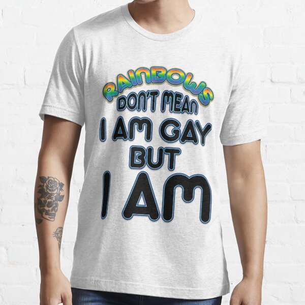 Rainbow Don T Mean I Am Gay Gay Pride T Shirts For Gays T Shirt By Tillhunter Redbubble