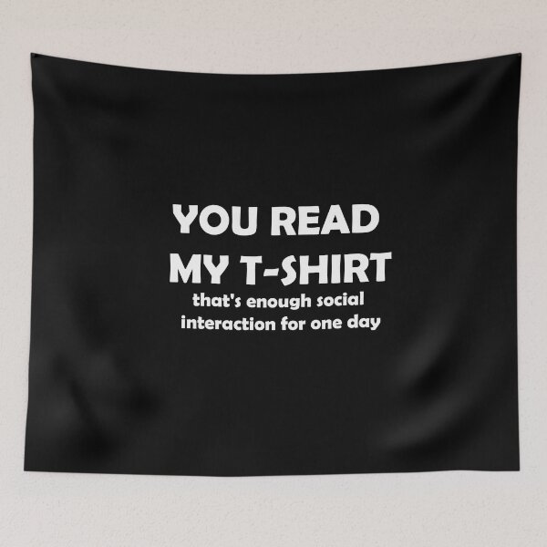 Item preview, You read my t-shirt. that's enough social interaction for one day Essential T-Shirt Designed and sold by digerati designed and sold by YouSsefHN05.