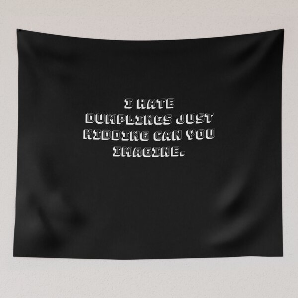 Item preview, I Hate Dumplings Just Kidding Can You Imagine. designed and sold by jee-jee2151.