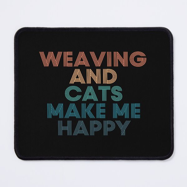 Item preview, Weaving And Cats Make Me Happy- Gift for Weaving & Cats Fans designed and sold by kindxinn.