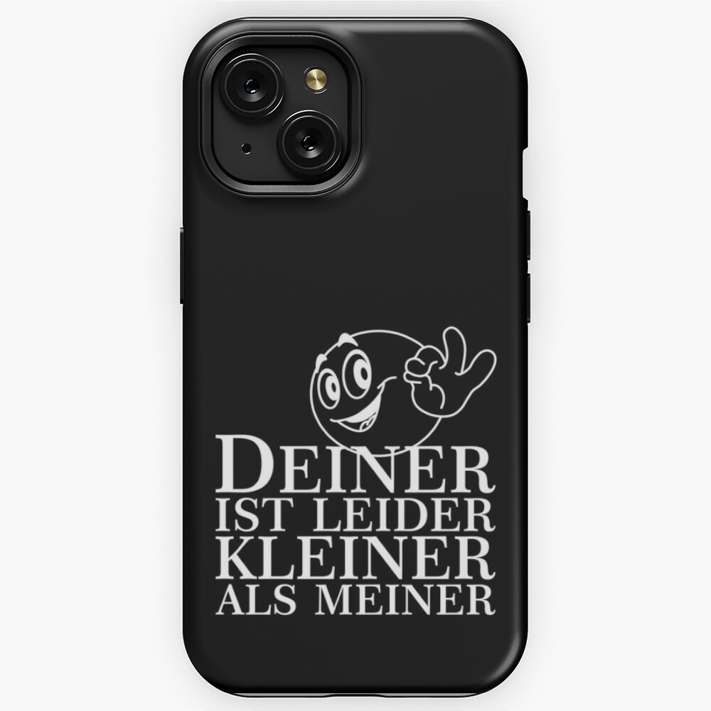 DEINER IST LEIDER KLEINER ALS MEINER