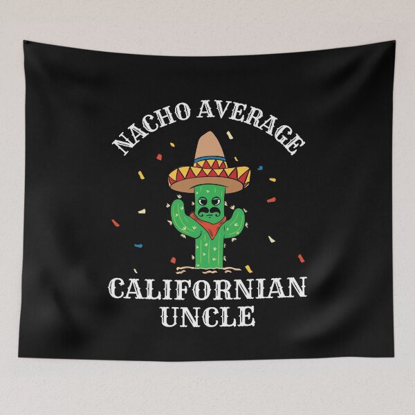 Item preview, Funny Nacho Average Californian Uncle designed and sold by Betsytiptoe.
