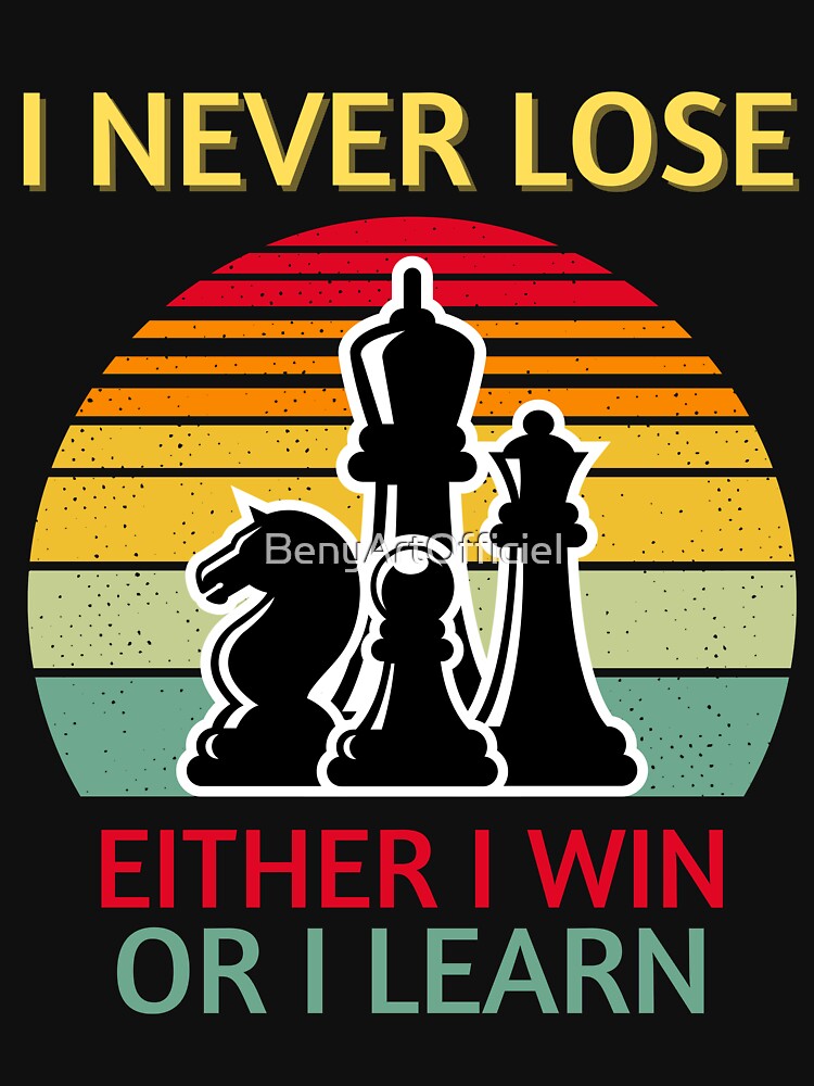 I never lose either I win or I learn - chess player T-Shirt