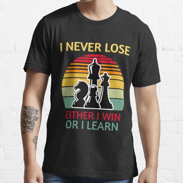 I never Lose Either i win or i learn Cool Chess Lover Art For Men