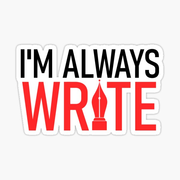 I'm Always Write Sticker