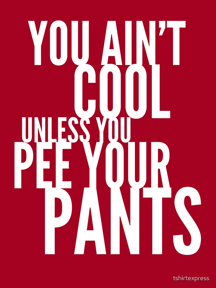 You Ain't Cool Unless You Pee Your Pants Kids T-Shirt for Sale by