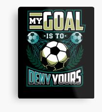My goal is to deny yours - soccer Metal Print