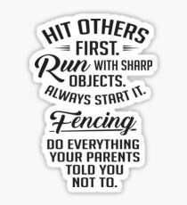 Fencing - do everything your parents told you not to. Sticker