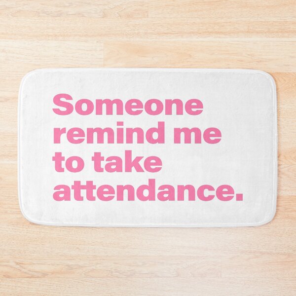 Item preview, Someone Remind me to Take Attendance designed and sold by svectormonster.