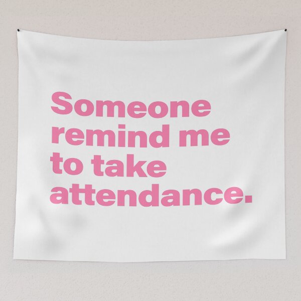Item preview, Someone Remind me to Take Attendance designed and sold by svectormonster.