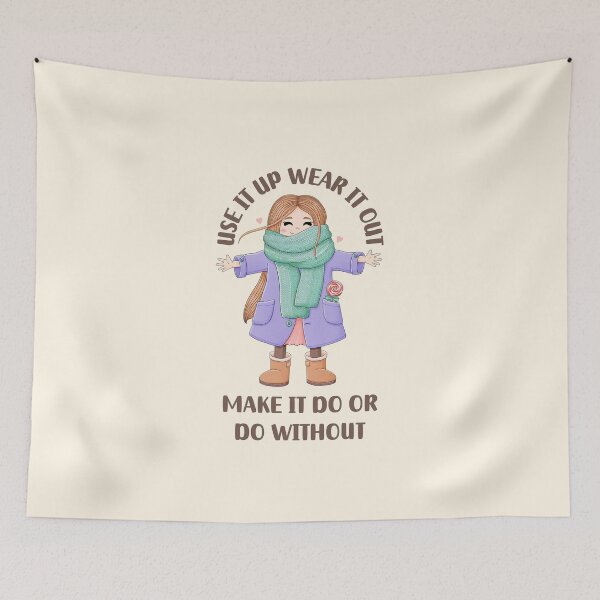 Item preview, Use it up wear it out make it do or do without designed and sold by QuotesAreFun.