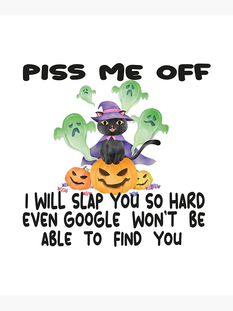 Discover piss me off i will slap you so hard even google won't be able to find you Premium Matte Vertical Poster