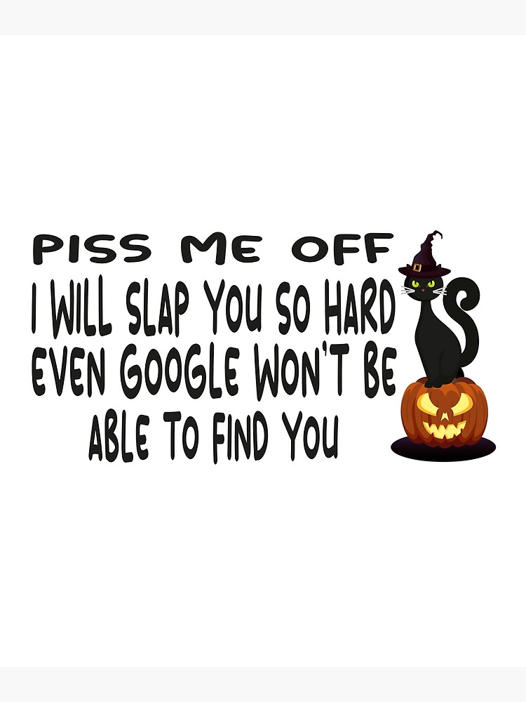 Discover piss me off i will slap you so hard even google won't be able to find you Premium Matte Vertical Poster