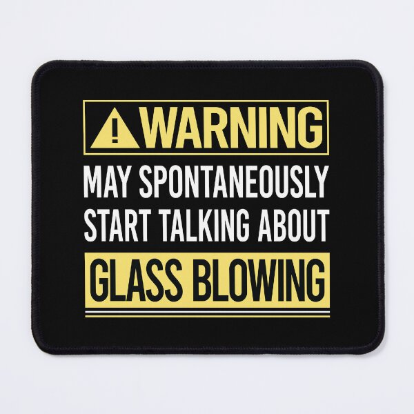 Item preview, Warning About Glass Blowing Blower Glassblowing Glassblower Glassmith Gaffer designed and sold by WrightTrouble.
