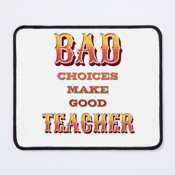 Item preview, Bad Choices make good teacher designed and sold by TVstuff.