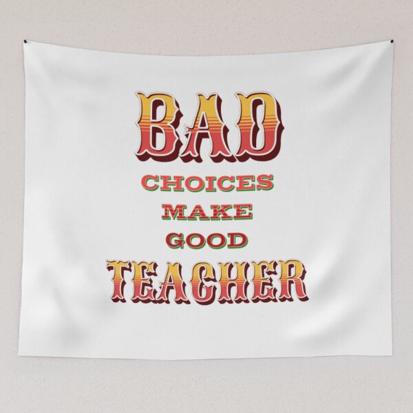 Item preview, Bad Choices make good teacher designed and sold by TVstuff.