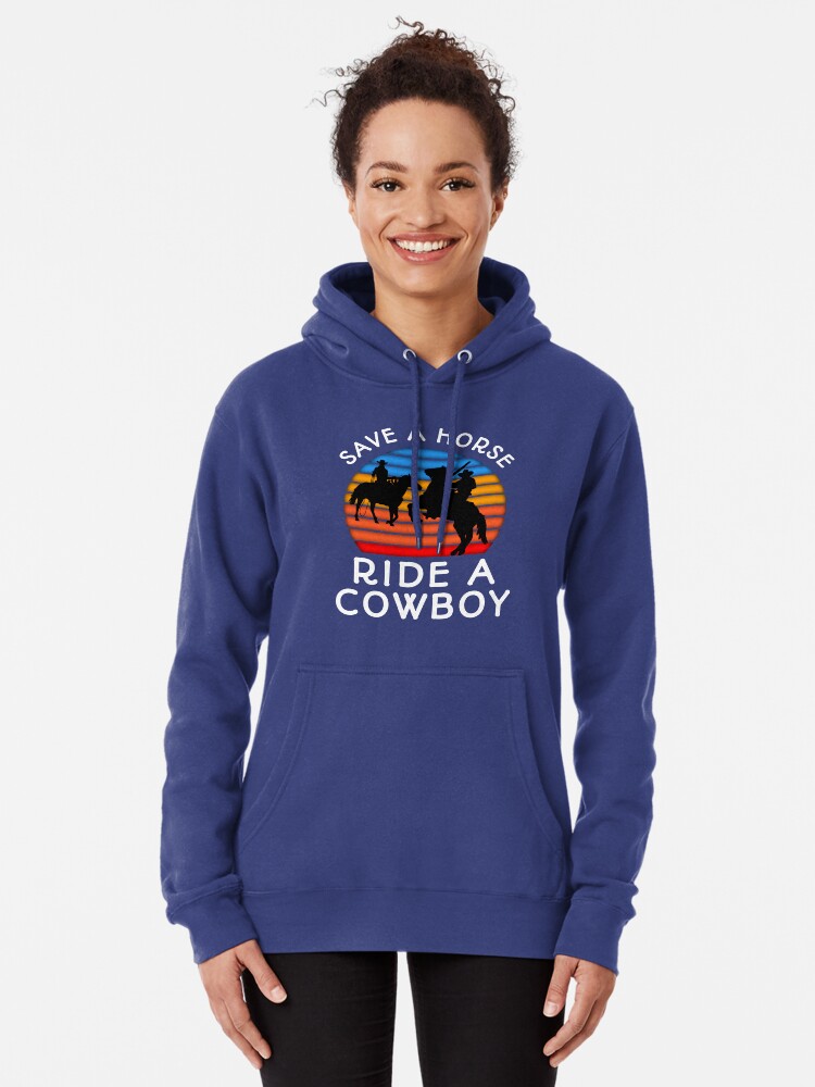 Save A Horse Ride A Cowboy - Funny Cowboys Pullover Hoodie : Clothing,  Shoes & Jewelry 