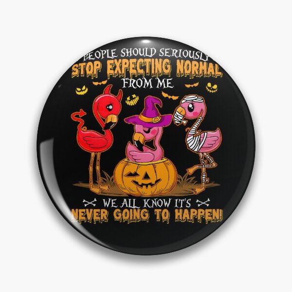 Item preview, People Should Seriously Stop Expecting Normal from me Flamingo Pumpkin Witch Ghost Happy Halloween designed and sold by bogiewatt6.