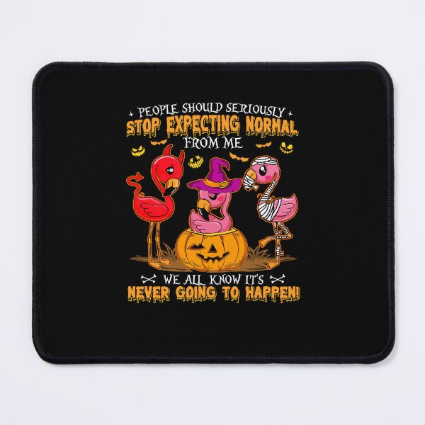 Item preview, People Should Seriously Stop Expecting Normal from me Flamingo Pumpkin Witch Ghost Happy Halloween designed and sold by bogiewatt6.