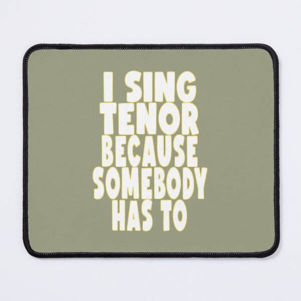 Item preview, I SING TENOR BECAUSE SOMEBODY HAS TO designed and sold by 4YourThoughts.