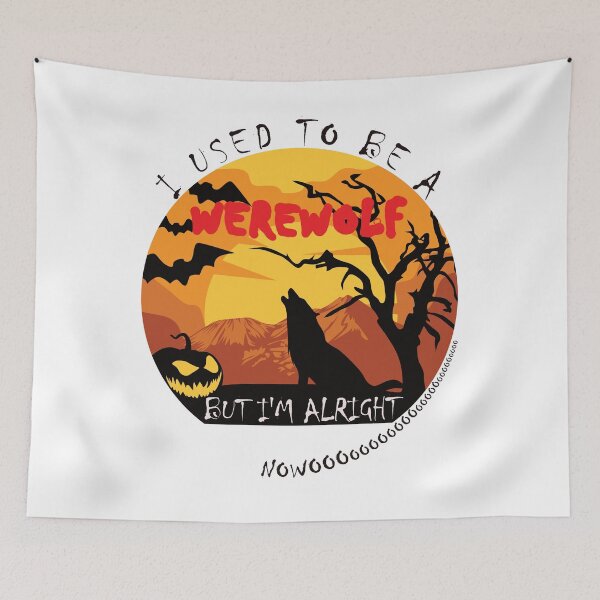 Item preview, I Used To Be A Werewolf - But I'm Alright Nowoooooooo designed and sold by DerekJSmith.