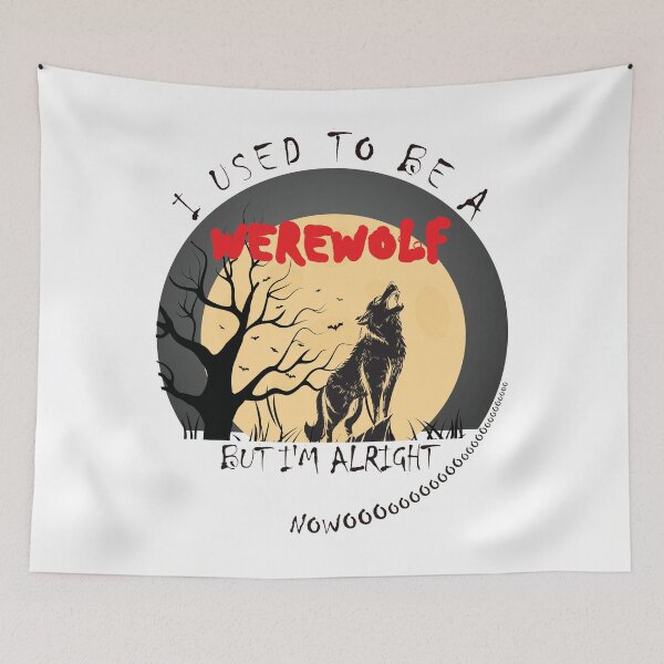 Item preview, I Used To Be A Werewolf - But I'm Alright Nowoooooooo designed and sold by DerekJSmith.