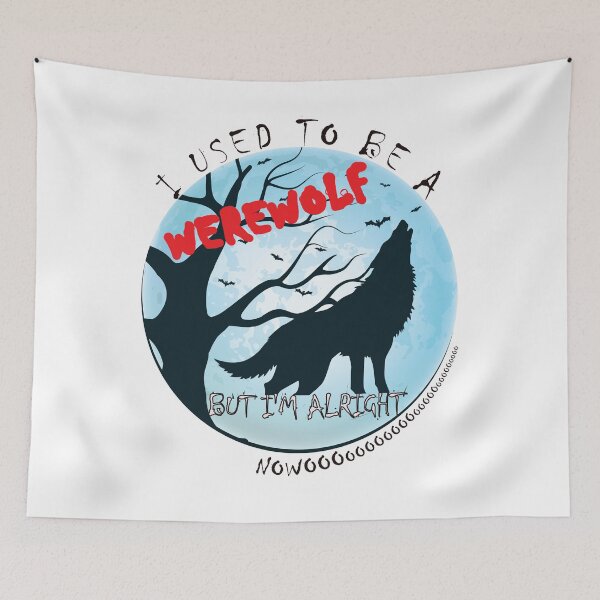 Item preview, I Used To Be A Werewolf - But I'm Alright Nowoooooooo designed and sold by DerekJSmith.