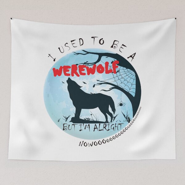 Item preview, I Used To Be A Werewolf - But I'm Alright Nowoooooooo designed and sold by DerekJSmith.