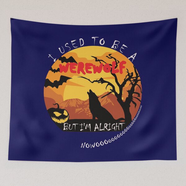 Item preview, I Used To Be A Werewolf - But I'm Alright Nowoooooooo designed and sold by DerekJSmith.