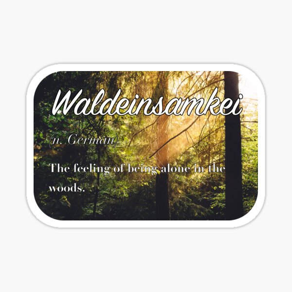 Waldeinsamkeit (untranslatable word) The feeling of being alone in the woods. Sticker