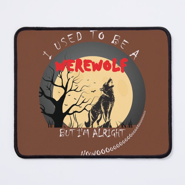 Item preview, I Used To Be A Werewolf - But I'm Alright Nowoooooooo designed and sold by DerekJSmith.