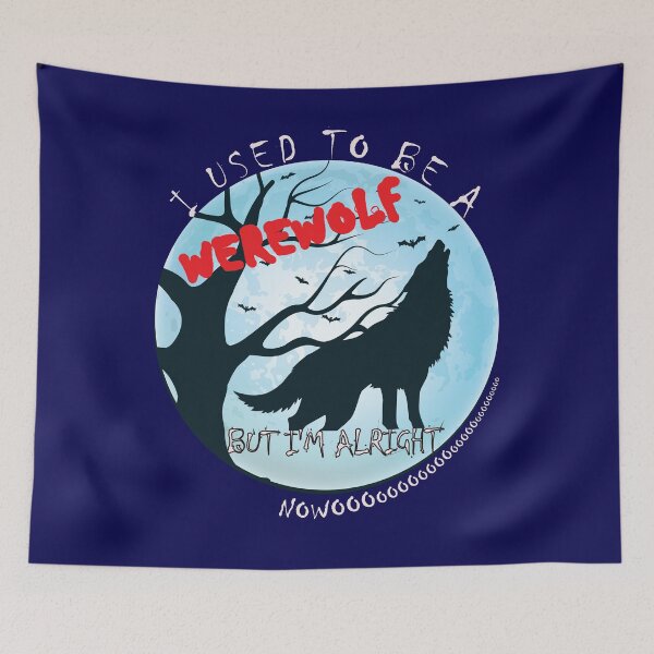 Item preview, I Used To Be A Werewolf - But I'm Alright Nowoooooooo designed and sold by DerekJSmith.