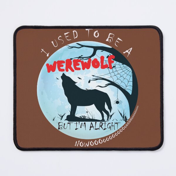 Item preview, I Used To Be A Werewolf - But I'm Alright Nowoooooooo designed and sold by DerekJSmith.