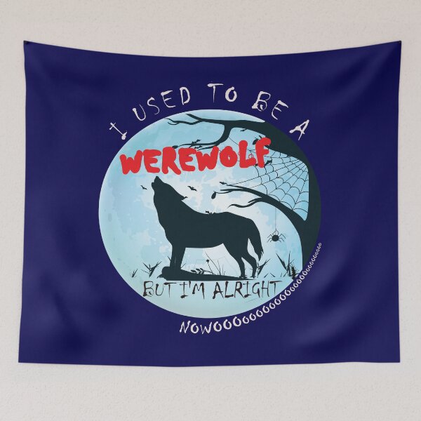 Item preview, I Used To Be A Werewolf - But I'm Alright Nowoooooooo designed and sold by DerekJSmith.