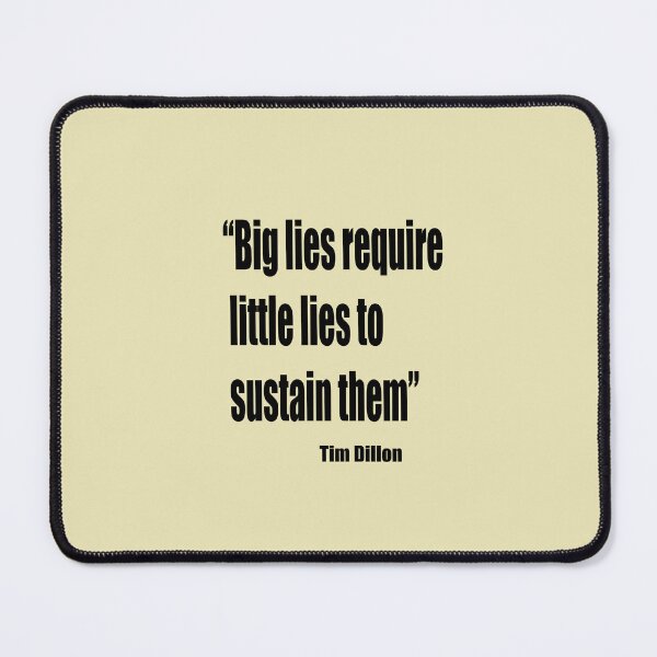 Item preview, Tim Dillon - Big Lies Require Little Lies To Sustain Them designed and sold by VitezCrni.