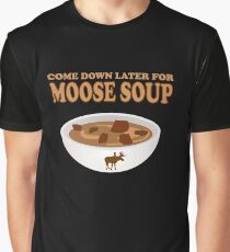 Funny Foodie come down later for moose soup Graphic T-Shirt