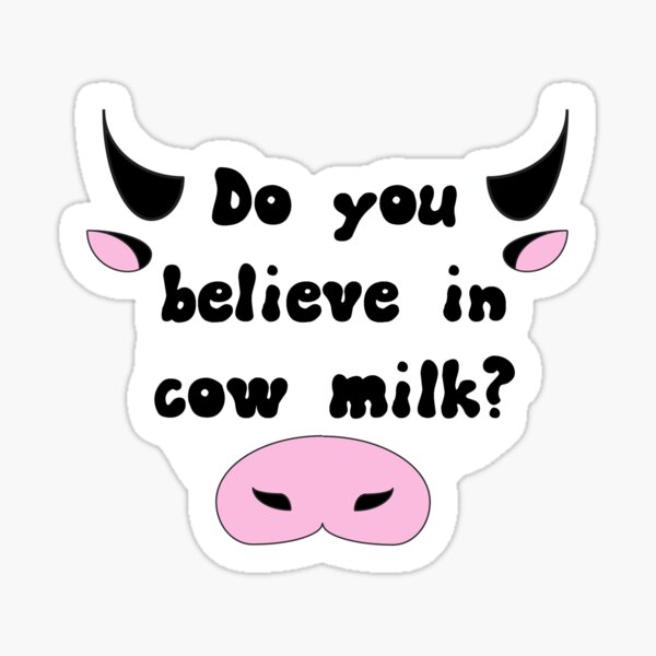 Do you believe in cow milk? Sticker