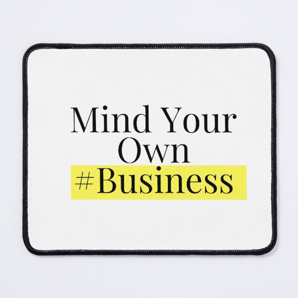 Item preview, Mind your own business design designed and sold by Made4You-Hub.