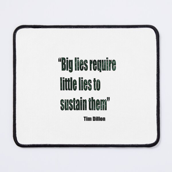 Item preview, Tim Dillon - Big Lies Require Little Lies To Sustain Them Green designed and sold by VitezCrni.