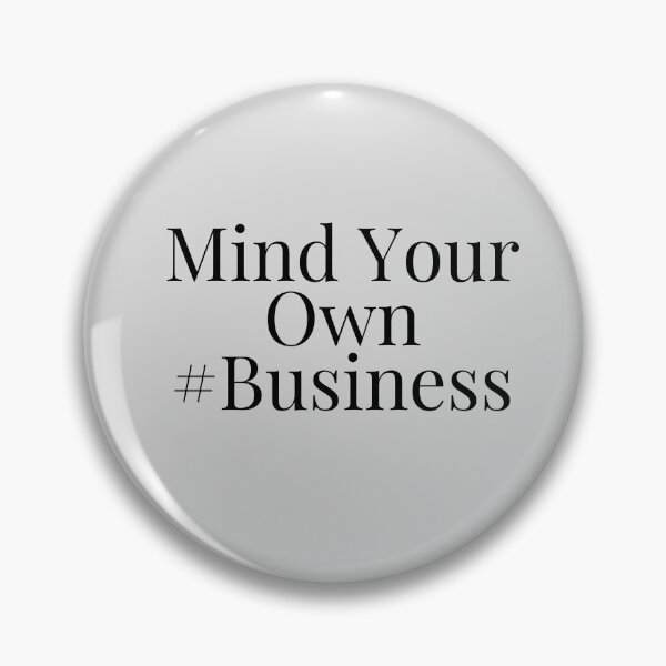 Item preview, Mind your own business design designed and sold by Made4You-Hub.