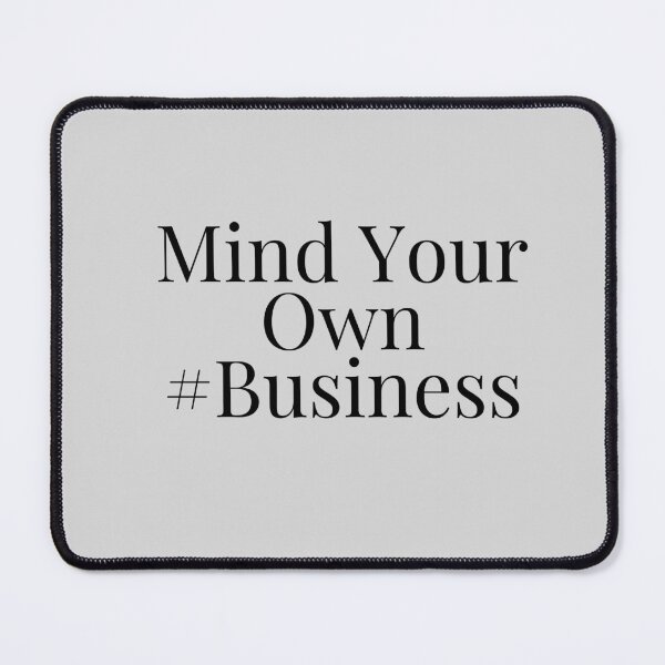 Item preview, Mind your own business design designed and sold by Made4You-Hub.