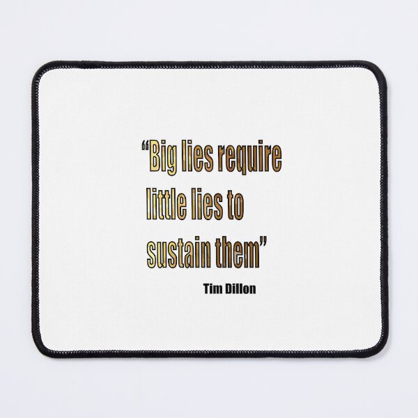 Item preview, Tim Dillon - Big Lies Require Little Lies To Sustain Them Golden designed and sold by VitezCrni.