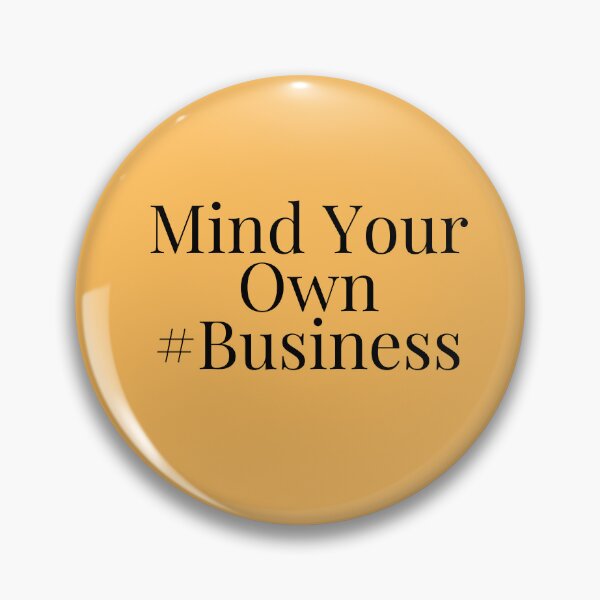 Item preview, Mind your own business design designed and sold by Made4You-Hub.
