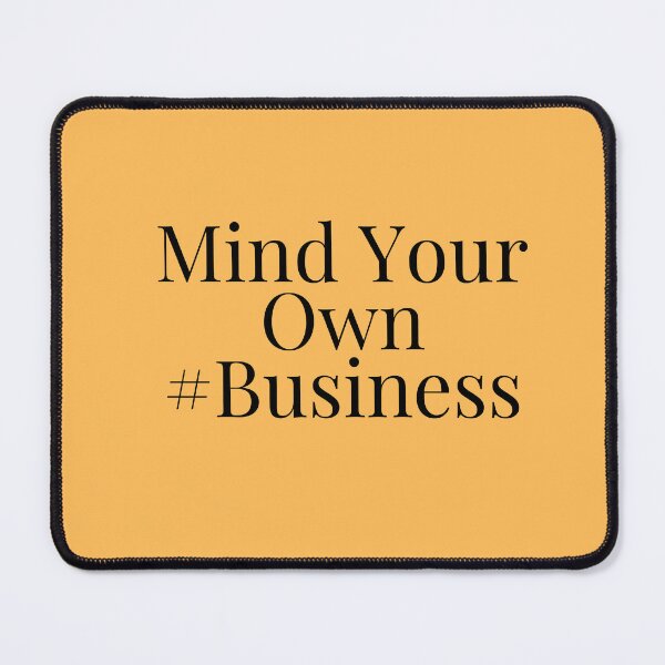 Item preview, Mind your own business design designed and sold by Made4You-Hub.