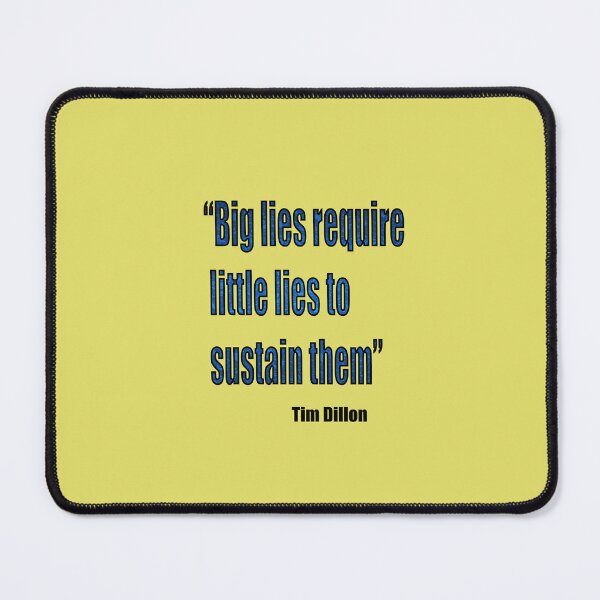 Item preview, Tim Dillon - Big Lies Require Little Lies To Sustain Them Blue designed and sold by VitezCrni.