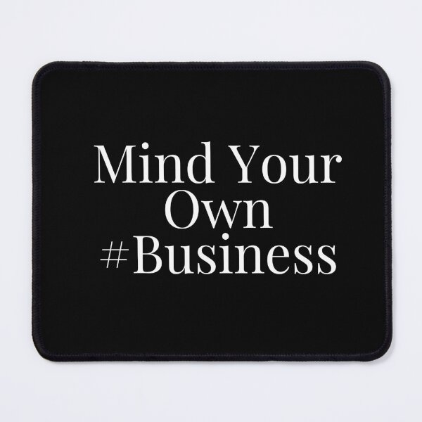 Item preview,  Mind your own business design designed and sold by Made4You-Hub.