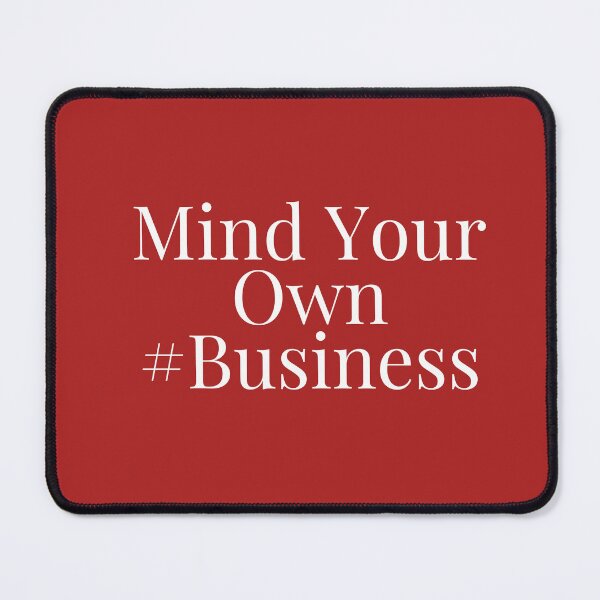 Item preview, Mind your own business design designed and sold by Made4You-Hub.
