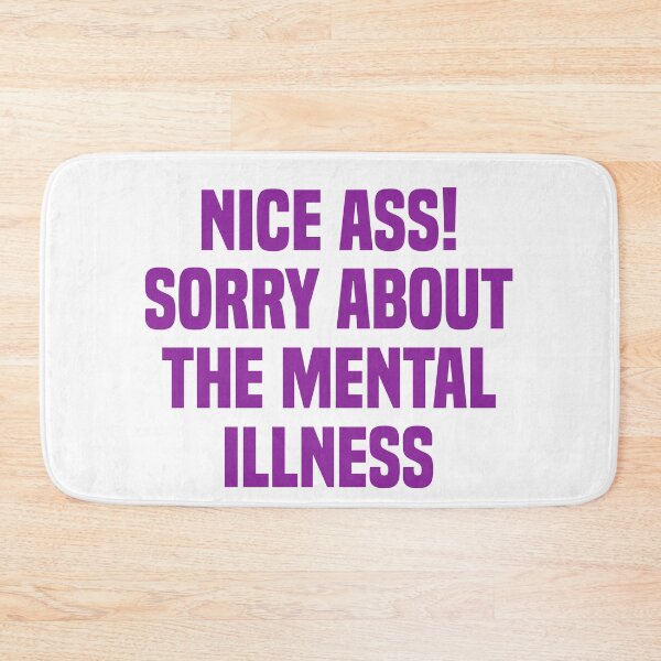 Item preview, Nice ass sorry about the mental illness designed and sold by OttilieJacon.